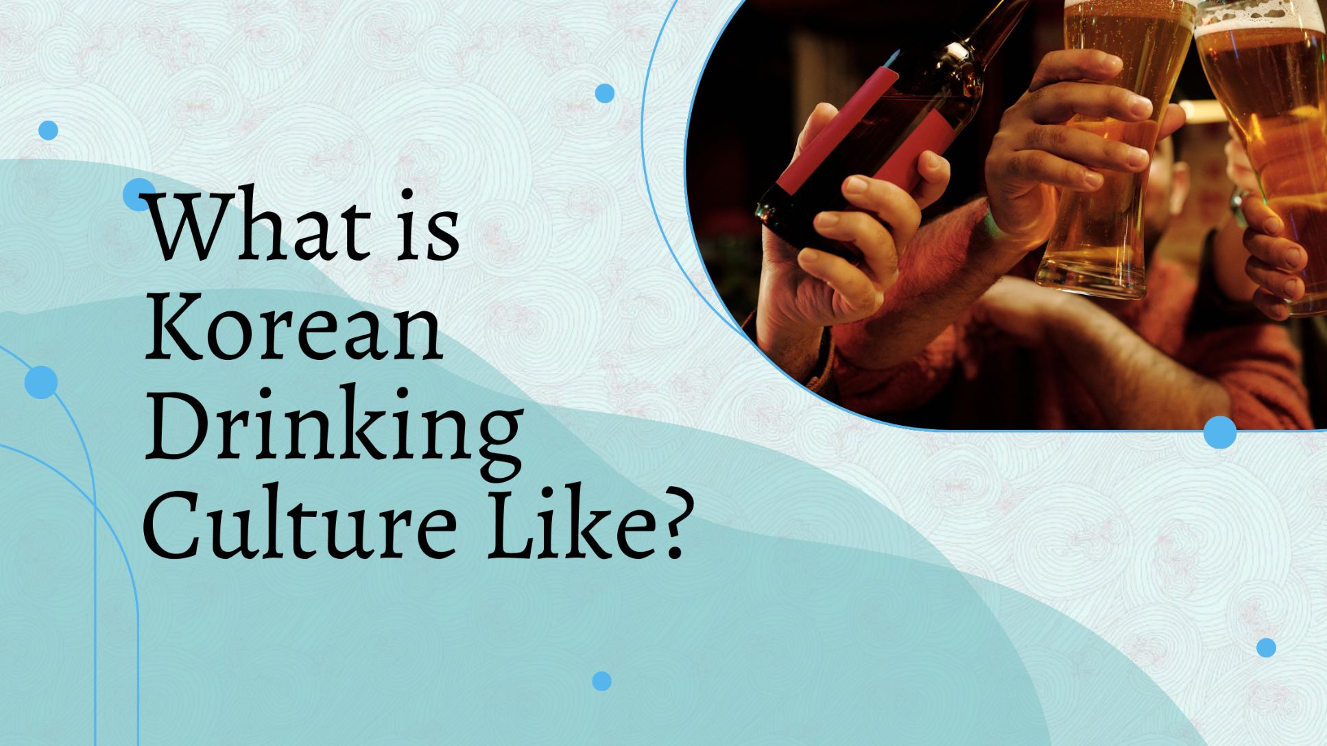 What is Korean Drinking Culture Like? Koreanling