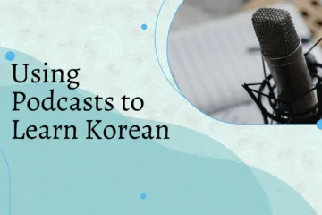 Using Podcasts to Learn Korean