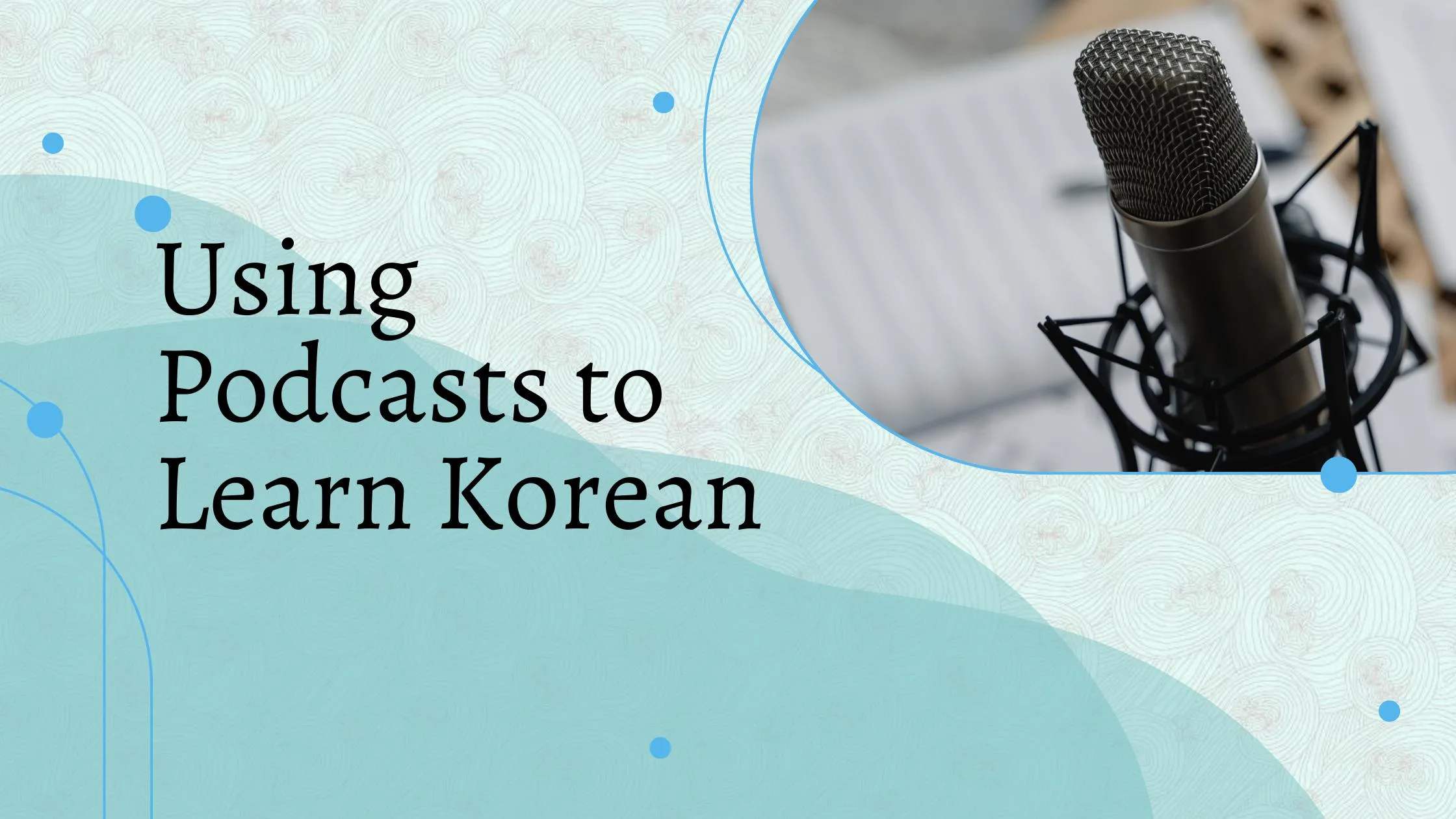 Using Podcasts to Learn Korean!