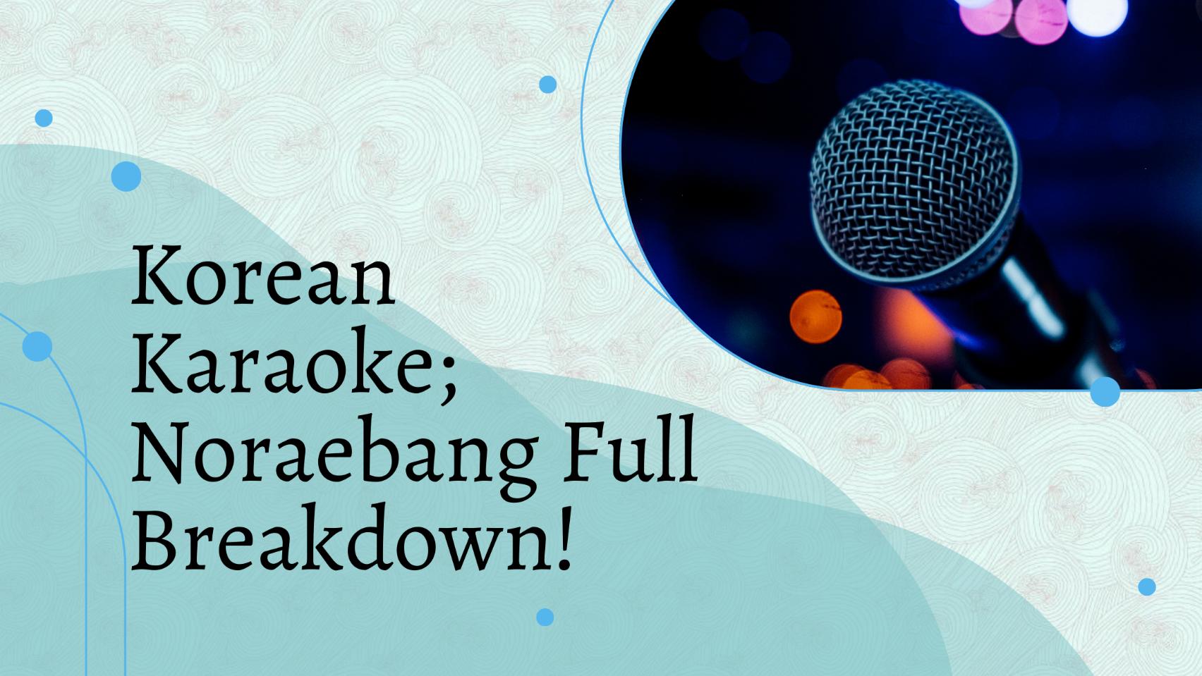 Korean Karaoke; Noraebang Full Breakdown! 